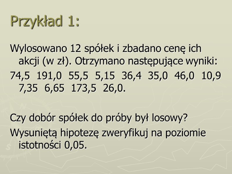 Przykład 1: Wylosowano 12 spółek i zbadano cenę ich akcji (w zł). Otrzymano następujące